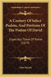 A Century Of Select Psalms, And Portions Of The Psalms Of David