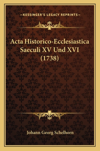 Acta Historico-Ecclesiastica Saeculi XV Und XVI (1738)