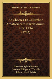 de Chaerea Et Callirrhoe Amatoriarum Narrationum, Libri Octo (1783)