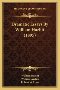 Dramatic Essays By William Hazlitt (1895)