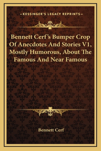 Bennett Cerf's Bumper Crop Of Anecdotes And Stories V1, Mostly Humorous, About The Famous And Near Famous