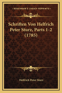 Schriften Von Helfrich Peter Sturz, Parts 1-2 (1785)