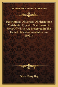 Descriptions Of Species Of Pleistocene Vertebrata, Types Or Specimens Of Most Of Which Are Preserved In The United States National Museum (1921)