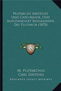 Plutarchs Aristides Und Cato Maior, Und Ausgewaehlet Biographien Des Plutarch (1870)