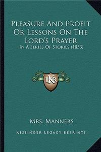 Pleasure And Profit Or Lessons On The Lord's Prayer