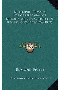Biographie Travaux Et Correspondance Diplomatique de C. Pictet de Rochemont, 1755-1824 (1892)
