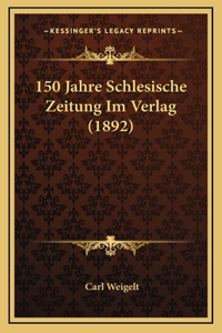150 Jahre Schlesische Zeitung Im Verlag (1892)