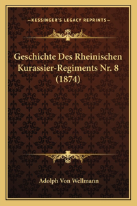 Geschichte Des Rheinischen Kurassier-Regiments Nr. 8 (1874)