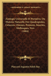 Zoologie Universelle Et Portative, Ou Histoire Naturelle Des Quadrupedes, Cetacees, Oiseaux, Poissons, Insectes, Mollusques, Vers (1804)
