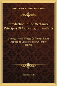 Introduction To The Mechanical Principles Of Carpentry, In Two Parts