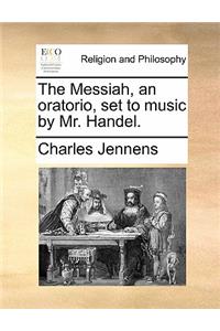 The Messiah, an Oratorio, Set to Music by Mr. Handel.