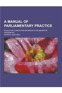 A Manual of Parliamentary Practice; Rules for Conducting Business in Deliberative Assemblies