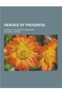 Heroes of Progress; Stories of Sucessful Americans