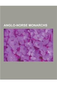 Anglo-Norse Monarchs: Monarchs of Jorvik, Norse Monarchs of East Anglia, Cnut the Great, Sweyn Forkbeard, Harthacnut, Harold Harefoot, Eric