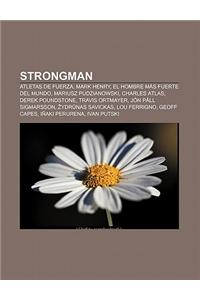 Strongman: Atletas de Fuerza, Mark Henry, El Hombre Mas Fuerte del Mundo, Mariusz Pudzianowski, Charles Atlas, Derek Poundstone