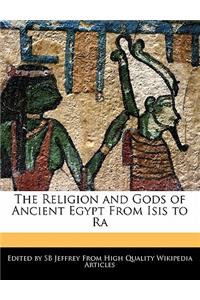 The Religion and Gods of Ancient Egypt from Isis to Ra