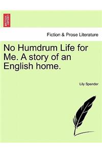 No Humdrum Life for Me. a Story of an English Home.