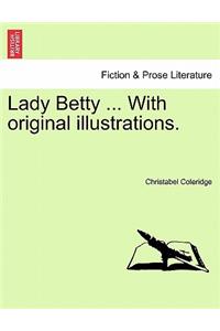 Lady Betty ... with Original Illustrations.