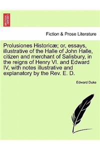 Prolusiones Historicæ; or, essays, illustrative of the Halle of John Halle, citizen and merchant of Salisbury, in the reigns of Henry VI. and Edward IV, with notes illustrative and explanatory by the Rev. E. D.