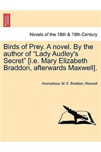 Birds of Prey. a Novel. by the Author of Lady Audley's Secret [I.E. Mary Elizabeth Braddon, Afterwards Maxwell].