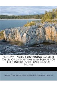 Smoley's Tables; Containing Parallel Tables of Logarithms and Squares of Feet, Inches, and Fractions of Inches