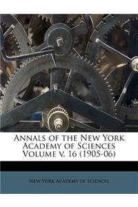 Annals of the New York Academy of Sciences Volume v. 16 (1905-06)