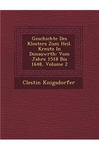 Geschichte Des Klosters Zum Heil. Kreutz in Donauw Rth