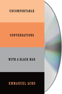 Uncomfortable Conversations with a Black Man