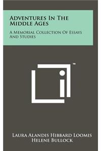 Adventures in the Middle Ages: A Memorial Collection of Essays and Studies