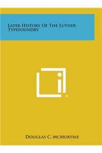 Later History of the Luther Typefoundry