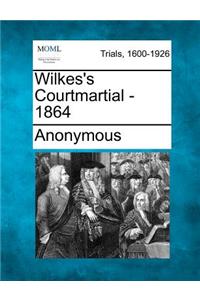 Wilkes's Courtmartial - 1864