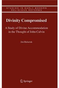 Divinity Compromised: A Study of Divine Accommodation in the Thought of John Calvin
