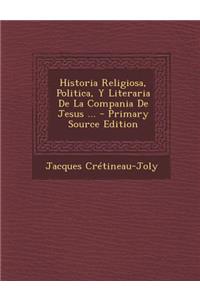 Historia Religiosa, Politica, Y Literaria De La Compania De Jesus ...