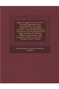 Eggs and Egg Farms; Devoted to Increased Egg Production, Contributed to by Expert Authorities and Successful Breeders, Who Furnish Life-Long Experiences in the Production of Eggs, Methods of Feeding, Market Requirements, and Desirable Breeds for th