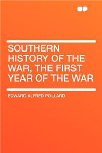 Southern History of the War, the First Year of the War