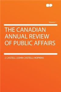 The Canadian Annual Review of Public Affairs Volume 1