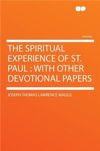 The Spiritual Experience of St. Paul: With Other Devotional Papers