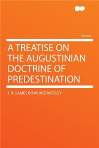 A Treatise on the Augustinian Doctrine of Predestination
