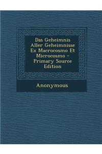 Das Geheimnis Aller Geheimnisse Ex Macrocosmo Et Microcosmo - Primary Source Edition