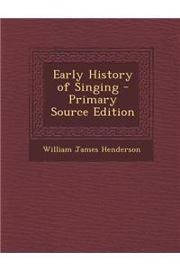 Early History of Singing - Primary Source Edition