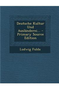 Deutsche Kultur Und Auslanderei... - Primary Source Edition