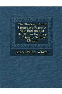 The Shadow of the Sheltering Pines: A New Romance of the Storm Country