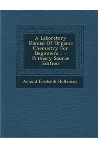 A Laboratory Manual of Organic Chemistry for Beginners...