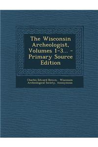 The Wisconsin Archeologist, Volumes 1-3...