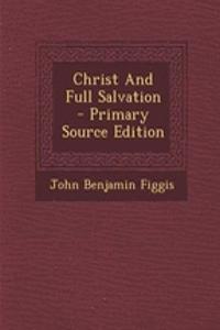 Christ and Full Salvation - Primary Source Edition