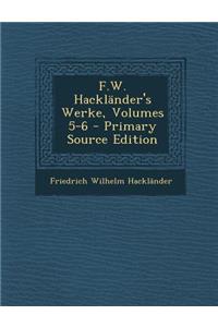 F.W. Hacklander's Werke, Volumes 5-6