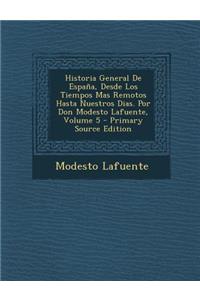 Historia General de Espana, Desde Los Tiempos Mas Remotos Hasta Nuestros Dias. Por Don Modesto Lafuente, Volume 5