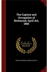 The Capture and Occupation of Richmond, April 3rd, 1865