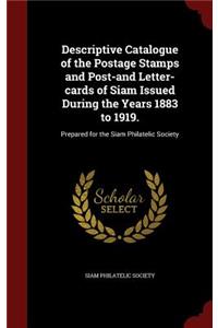 Descriptive Catalogue of the Postage Stamps and Post-and Letter-cards of Siam Issued During the Years 1883 to 1919.