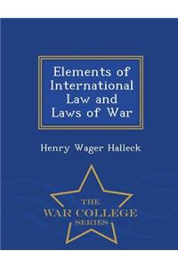 Elements of International Law and Laws of War - War College Series